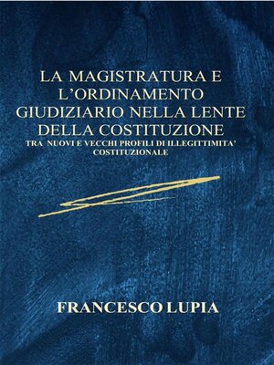cover image of La Magistratura e L'Ordinamento Giudiziario nella lente della Costituzione
